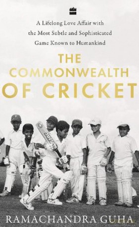 The Commonwealth of Cricket: A Long Love Affair with the Most Subtle and Sophisticated Game Known to Humankind: A Lifelong Love Affair with the Most Subtle and Sophisticated Game Known to Humankind - Ramachandra Guha [KSIĄŻKA]