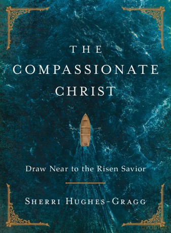 The Compassionate Christ: Draw Near to the Risen Savior (A 31-Day Devotional Retelling of Stories from the Life of Jesus) - Sherri Hughes-Gragg [KSIĄŻKA]