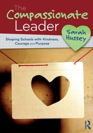 The Compassionate Leader: Shaping Schools with Kindness, Courage and Purpose - Sarah Hussey [KSIĄŻKA]
