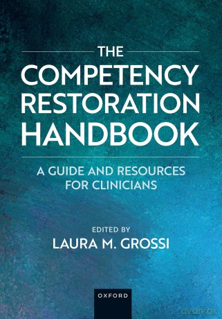 The Competency Restoration Handbook: A Guide and Resources for Clinicians - Laura M. Grossi [KSIĄŻKA]