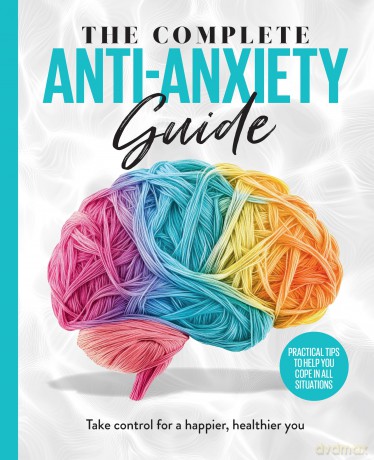 The Complete Anti-Anxiety Guide: Take control for a healthier, happier you [KSIĄŻKA]