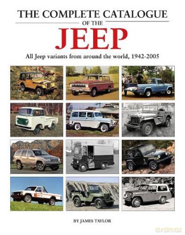The Complete Catalogue of the Jeep: All Jeep Variants From Around The World 1942-2005 - James Taylor [KSIĄŻKA]