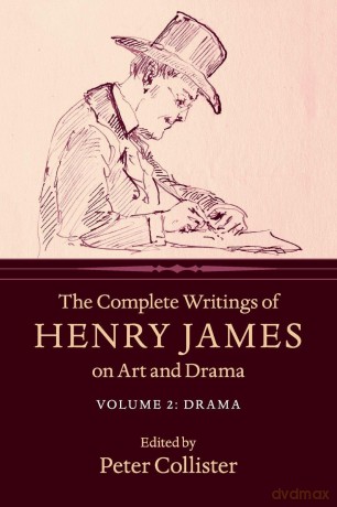The Complete Writings of Henry James on Art and Drama: Volume 2, Drama - Henry James [KSIĄŻKA]