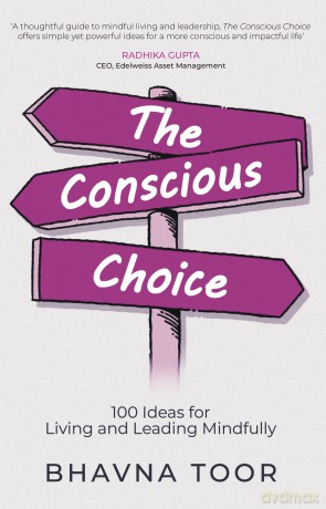 The Conscious Choice: 100 ideas for Living and Leading Mindfully - Bhavna Toor [KSIĄŻKA]