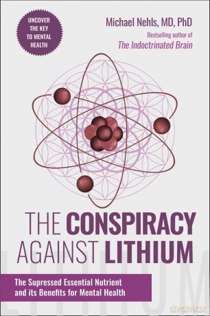 The Conspiracy Against Lithium: The Suppressed Essential Nutrient and its Benefits for Mental Health - Michael Nehls MD PhD [KSIĄŻKA]