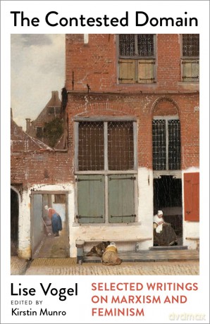 The Contested Domain: Selected Writings on Marxism and Feminism (Mapping Social Reproduction Theory) - Lise Vogel [KSIĄŻKA]