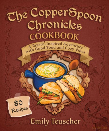 The CopperSpoon Chronicles Cookbook: A Tavern-Inspired Adventure with Good Food and Cozy Vibes - Emily Teuscher [KSIĄŻKA]