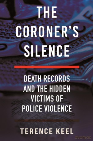 The Coroner's Silence: Death Records and the Hidden Victims of Police Violence - Terence Keel [KSIĄŻKA]