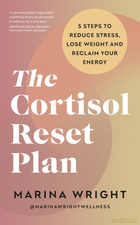 The Cortisol Reset Plan: Five steps to reduce stress, lose weight and reclaim your energy - Marina Wright [KSIĄŻKA]