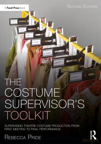The Costume Supervisor's Toolkit: Supervising Theatre Costume Production from First Meeting to Final Performance (The Focal Press Toolkit Series) - Rebecca Pride [KSIĄŻKA]