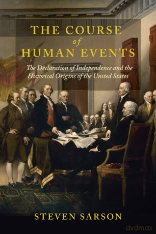 The Course of Human Events: The Declaration of Independence and the Historical Origins of the United States (The Revolutionary Age) - Steven Sarson [KSIĄŻKA]