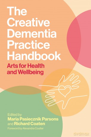 The Creative Dementia Practice Handbook: Arts for Health and Wellbeing - Maria Pasiecznik Parsons [KSIĄŻKA]