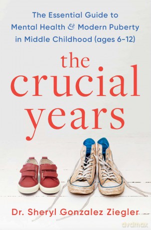 The Crucial Years: The essential guide to mental health and modern puberty in middle childhood (ages 6-12) - Dr Sheryl Gonzalez Ziegler [KSIĄŻKA]
