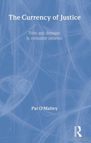 The Currency of Justice: Fines and Damages in Consumer Societies - Pat O'Malley [KSIĄŻKA]