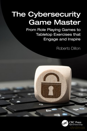 The Cybersecurity Game Master: From Role Playing Games to Tabletop Exercises that Engage and Inspire - Roberto Dillon [KSIĄŻKA]