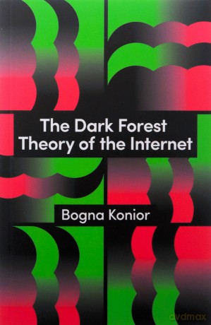 The Dark Forest Theory of the Internet (Theory Redux) - Bogna Konior [KSIĄŻKA]