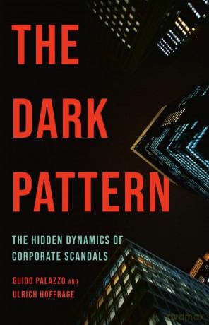 The Dark Pattern: The Hidden Dynamics of Corporate Scandals - Guido Palazzo [KSIĄŻKA]
