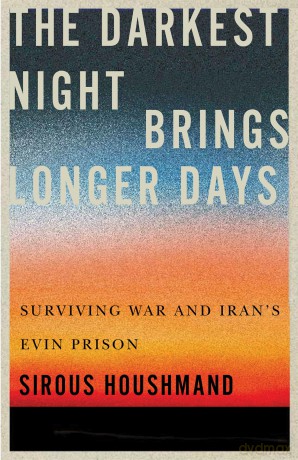 The Darkest Night Brings Longer Days: Surviving War and Iran's Evin Prison (Footprints Series, 31) - Sirous Houshmand [KSIĄŻKA]