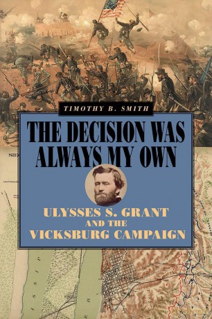 The Decision Was Always My Own: Ulysses S. Grant and the Vicksburg Campaign (World of Ulysses S. Grant) - Timothy B. Smith [KSIĄŻKA]