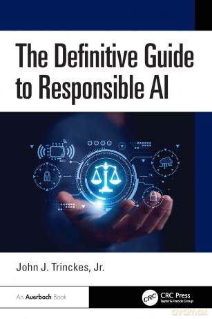 The Definitive Guide to Responsible AI - John J. Trinckes Jr. [KSIĄŻKA]