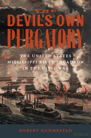 The Devil's Own Purgatory: The United States Mississippi River Squadron in the Civil War (Conflicting Worlds: New Dimensions of the American Civil War) - Robert H. Gudmestad [KSIĄŻKA]