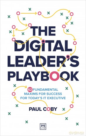 The Digital Leader's Playbook: 60 fundamental maxims for success for today's IT executive - Paul Coby [KSIĄŻKA]