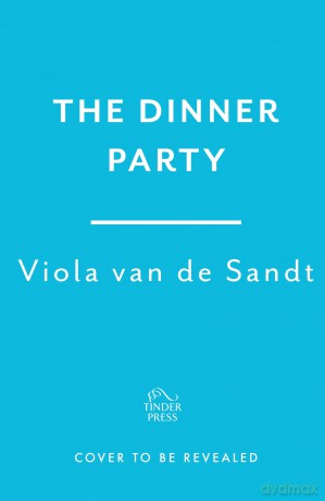 The Dinner Party: 'Tender, astonishing and unflinching' (Lucy Rose) - Viola van de Sandt [KSIĄŻKA]