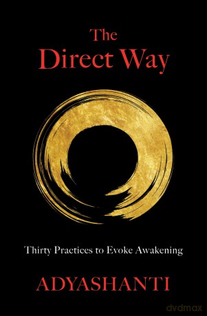 The Direct Way: Thirty Practices to Evoke Awakening - Adyashanti [KSIĄŻKA]