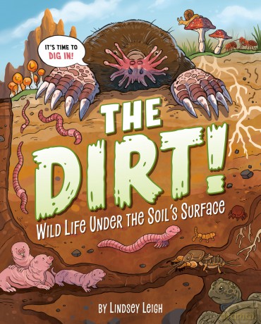 The Dirt!: Wild Life Under the Soil's Surface - Lindsey Leigh [KSIĄŻKA]