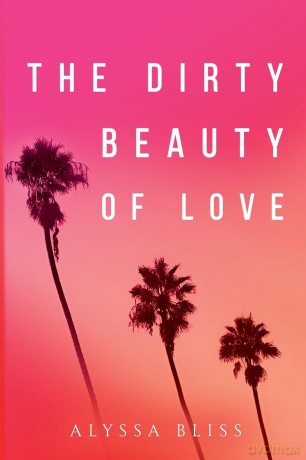 The Dirty Beauty of Love - Alyssa Bliss [KSIĄŻKA]