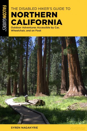 The Disabled Hiker's Guide to Northern California: Outdoor Adventures Accessible by Car, Wheelchair, and on Foot (Falcon Guides) - Syren Nagakyrie [KSIĄŻKA]