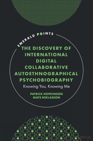 The Discovery of International Digital Collaborative Autoethnographical Psychobiography: Knowing You, Knowing Me (Emerald Points) - Patrick Hopkinson [KSIĄŻKA]