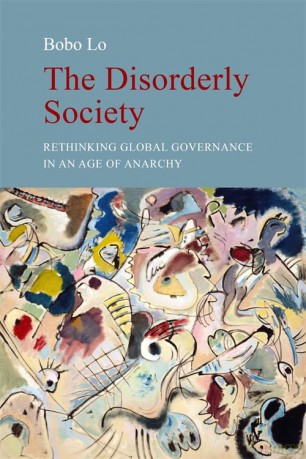 The Disorderly Society: Rethinking Global Governance in an Age of Anarchy - Dr. Bobo Lo [KSIĄŻKA]
