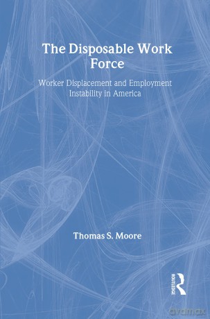 The Disposable Work Force: Worker Displacement and Employment Instability in America (Social Institutions and Social Change) - Thomas Moore [KSIĄŻKA]