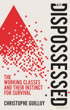 The Dispossessed: The Working Classes and Their Instinct For Survival - Christophe Guilluy [KSIĄŻKA]