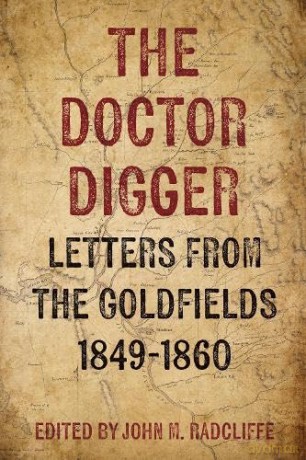 The Doctor Digger: Letters from the Goldfields 1849-1860 - John M. Radcliffe [KSIĄŻKA]