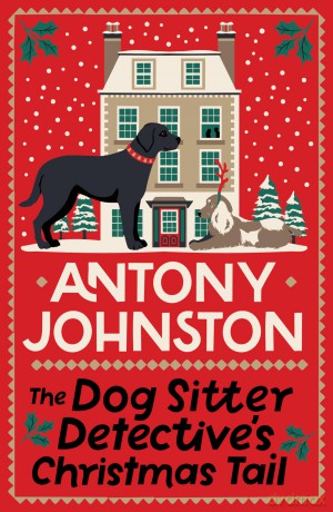 The Dog Sitter Detective's Christmas Tail: The canine cosy crime series - Antony Johnston [KSIĄŻKA]