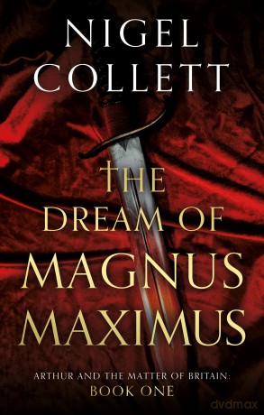 The Dream of Magnus Maximus (Arthur and the Matter of Britain) - Nigel Collett [KSIĄŻKA]