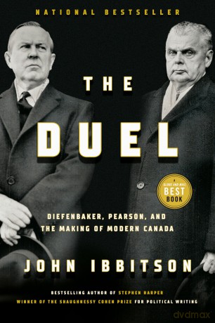 The Duel: Diefenbaker, Pearson and the Making of Modern Canada - John Ibbitson [KSIĄŻKA]