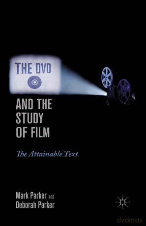 The DVD and the Study of Film: The Attainable Text - M. Parker [KSIĄŻKA]