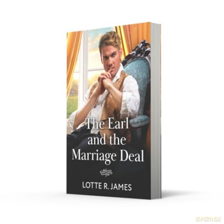 The Earl And The Marriage Deal: A new fake relationship Regency romance perfect for fans of marriages of convenience in 2025! - Lotte R. James [KSIĄŻKA]