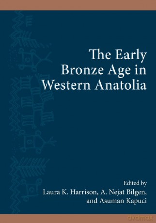The Early Bronze Age in Western Anatolia (SUNY series, The Institute for European and Mediterranean Archaeology Distinguished Monograph Series) - Laura K. Harrison [KSIĄŻKA]