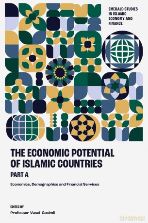 The Economic Potential of Islamic Countries, Part A: Economics, Demographics and Financial Services (Emerald Studies in Islamic Economy and Finance) - Vusal Gasimli [KSIĄŻKA]