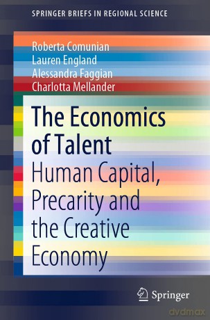The Economics of Talent: Human Capital, Precarity and the Creative Economy (SpringerBriefs in Regional Science) - Roberta Comunian [KSIĄŻKA]