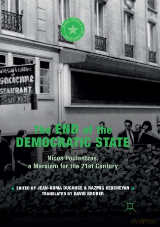The End of the Democratic State: Nicos Poulantzas, a Marxism for the 21st Century (Marx, Engels, and Marxisms) - Jean-Numa Ducange [KSIĄŻKA]