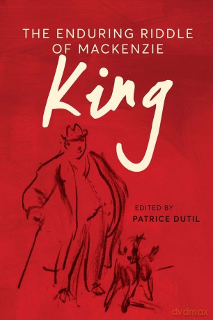 The Enduring Riddle of Mackenzie King (The C.D. Howe Series in Canadian Political History) - Patrice Dutil [KSIĄŻKA]