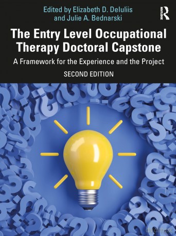 The Entry Level Occupational Therapy Doctoral Capstone: A Framework for the Experience and the Project - Elizabeth D. DeIuliis [KSIĄŻKA]