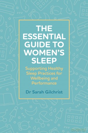 The Essential Guide to Women's Sleep: Supporting Healthy Sleep Practices for Wellbeing and Performance - Dr Sarah Gilchrist [KSIĄŻKA]