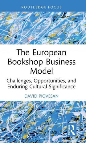 The European Bookshop Business Model: Challenges, Opportunities, and Enduring Cultural Significance - David Piovesan [KSIĄŻKA]
