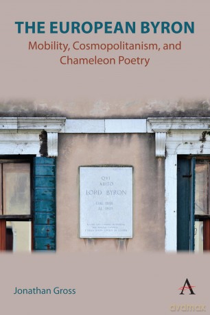 The European Byron: Mobility, Cosmopolitanism, and Chameleon Poetry: 1 (Anthem Studies in Global English Literatures, 1) - Jonathan Gross [KSIĄŻKA]